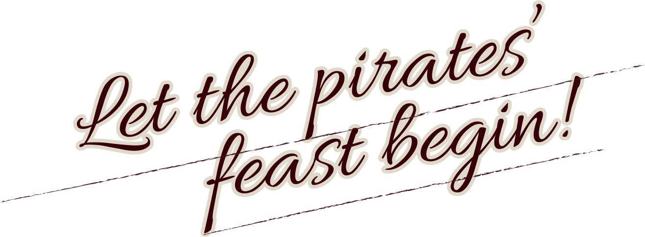 Let the pirates’ feast begin!